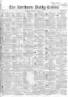 Northern Daily Times Saturday 08 April 1854 Page 1