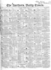 Northern Daily Times Thursday 18 May 1854 Page 1