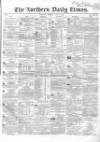 Northern Daily Times Monday 03 July 1854 Page 1