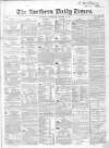 Northern Daily Times Wednesday 11 October 1854 Page 1