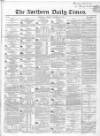 Northern Daily Times Friday 24 November 1854 Page 1