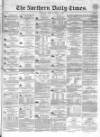 Northern Daily Times Monday 02 April 1855 Page 1