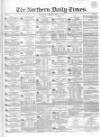 Northern Daily Times Tuesday 10 April 1855 Page 1