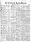 Northern Daily Times Wednesday 18 April 1855 Page 1