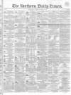 Northern Daily Times Saturday 21 April 1855 Page 1