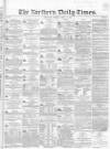 Northern Daily Times Tuesday 24 April 1855 Page 1