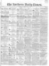Northern Daily Times Tuesday 08 May 1855 Page 1