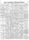Northern Daily Times Friday 11 May 1855 Page 1
