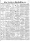Northern Daily Times Monday 14 May 1855 Page 1