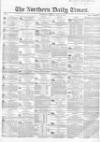 Northern Daily Times Tuesday 12 June 1855 Page 1