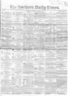 Northern Daily Times Saturday 30 June 1855 Page 1