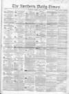 Northern Daily Times Monday 09 July 1855 Page 1