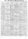 Northern Daily Times Wednesday 11 July 1855 Page 1