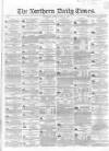 Northern Daily Times Friday 20 July 1855 Page 1