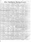 Northern Daily Times Saturday 21 July 1855 Page 1
