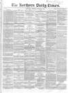 Northern Daily Times Thursday 16 August 1855 Page 1