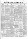 Northern Daily Times Wednesday 03 October 1855 Page 1