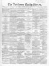 Northern Daily Times Saturday 06 October 1855 Page 1