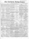 Northern Daily Times Monday 08 October 1855 Page 1