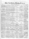 Northern Daily Times Friday 19 October 1855 Page 1
