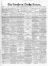 Northern Daily Times Thursday 01 November 1855 Page 1