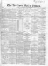Northern Daily Times Wednesday 07 November 1855 Page 1