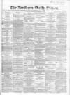 Northern Daily Times Monday 10 December 1855 Page 1
