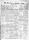 Northern Daily Times Tuesday 15 January 1856 Page 1
