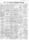 Northern Daily Times Saturday 05 January 1856 Page 1