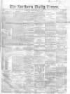 Northern Daily Times Friday 29 February 1856 Page 1