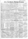 Northern Daily Times Monday 11 February 1856 Page 1