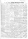 Northern Daily Times Monday 25 February 1856 Page 1