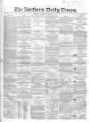 Northern Daily Times Friday 29 February 1856 Page 1