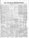 Northern Daily Times Monday 03 March 1856 Page 1
