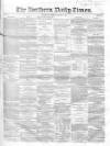 Northern Daily Times Friday 07 March 1856 Page 1