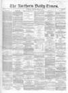 Northern Daily Times Tuesday 25 March 1856 Page 1