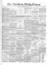 Northern Daily Times Saturday 12 April 1856 Page 1