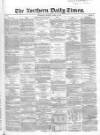 Northern Daily Times Monday 21 April 1856 Page 1