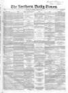 Northern Daily Times Tuesday 22 April 1856 Page 1