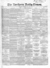 Northern Daily Times Thursday 01 May 1856 Page 1