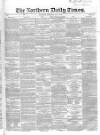 Northern Daily Times Thursday 08 May 1856 Page 1