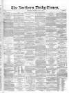 Northern Daily Times Saturday 10 May 1856 Page 1