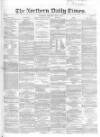 Northern Daily Times Saturday 17 May 1856 Page 1
