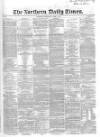 Northern Daily Times Thursday 05 June 1856 Page 1