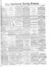 Northern Daily Times Saturday 14 June 1856 Page 1