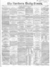 Northern Daily Times Thursday 10 July 1856 Page 1