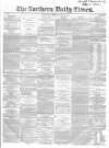 Northern Daily Times Saturday 12 July 1856 Page 1