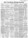 Northern Daily Times Monday 14 July 1856 Page 1