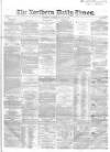 Northern Daily Times Saturday 19 July 1856 Page 1