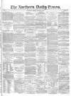 Northern Daily Times Friday 15 August 1856 Page 1